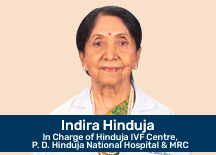 Indira Hinduja, In Charge of Hinduja IVF Centre, P.D. Hinduja National Hospital & MRC