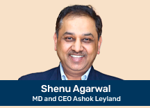 Shenu Agarwal, MD and CEO, Ashok Leyland